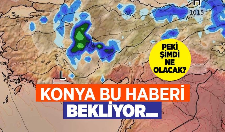 Konya bu haberi bekliyor... Yağmur devam edecek mi? Güneşli günler ne kadar yakın?