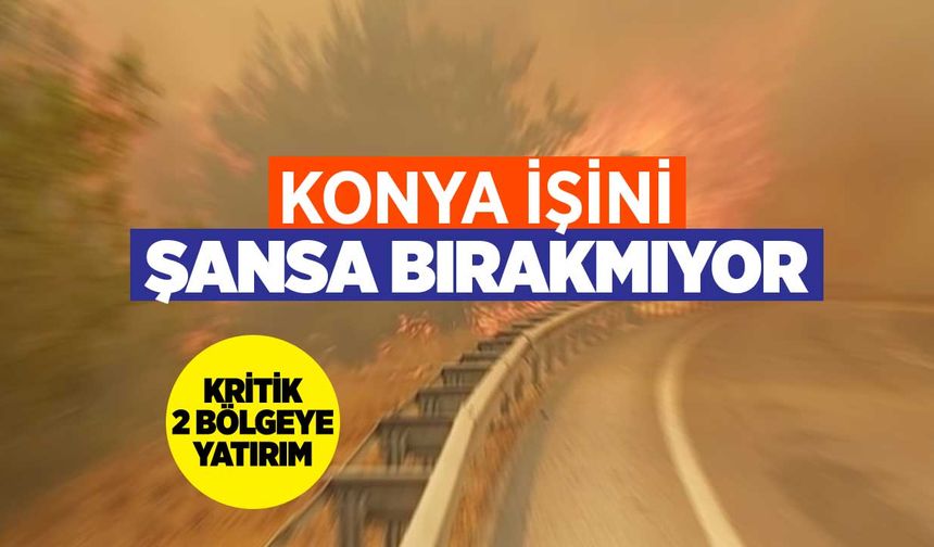 Konya'da yangın riski yüksek 2 bölgeye itfaiye merkezi