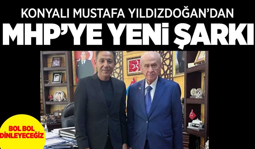 Konyalı isimden MHP'ye yeni seçim şarkısı