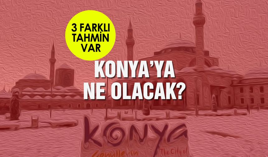 Meteoroloji Konya'da kar durmayacak diyor haritalar öyle demiyor