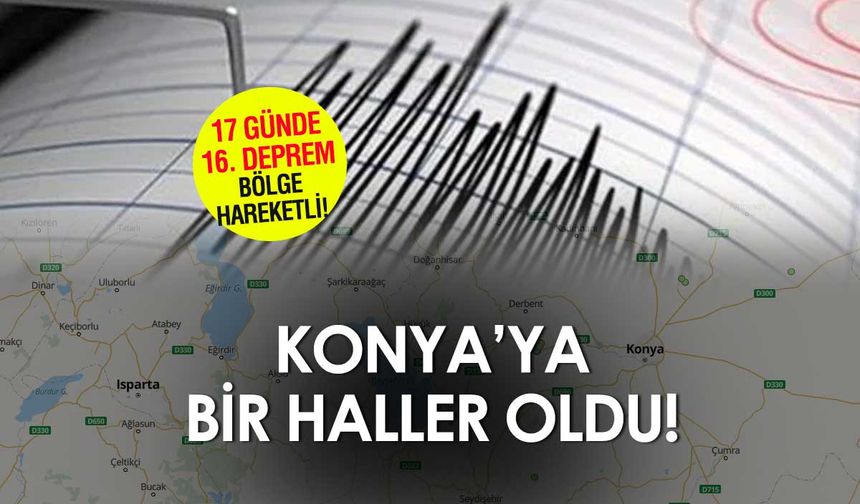 Nisan Ayında 16 tane oldu: Konya'da sabahtan bu yana 3. deprem