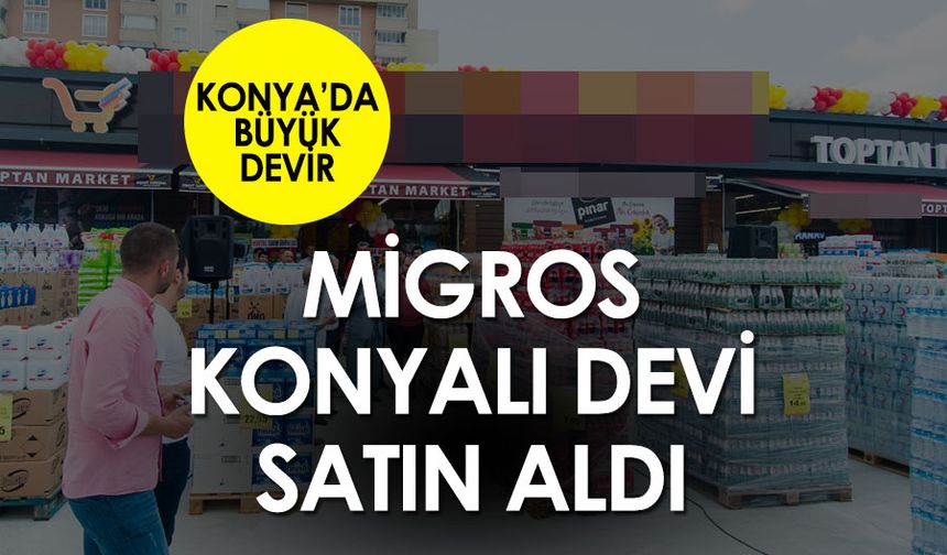 Migros, Konya'nın Dev Marketini Satın Aldı