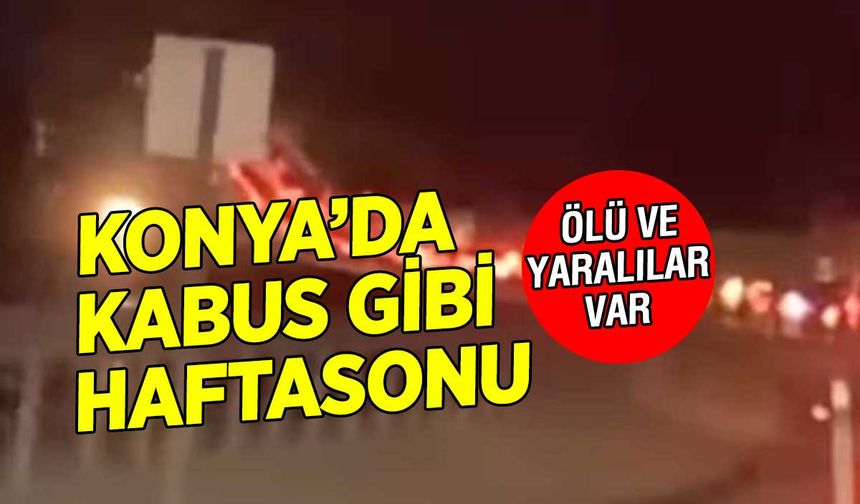 Konya'da haftasonu kabusu sürüyor