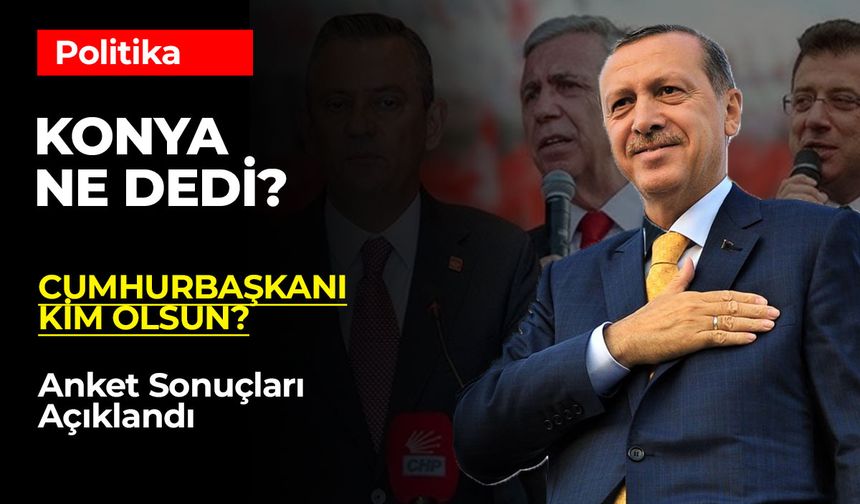 Di-En Anketi: Konya'da Erdoğan'ın Oylarında Düşüş, Ancak Destek Devam Ediyor