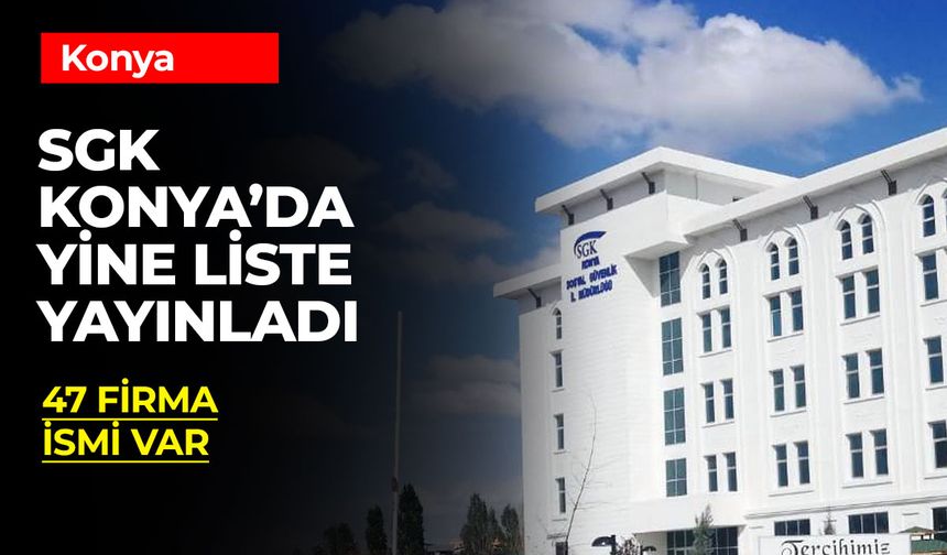 SGK Konya İl Müdürlüğü Yeni Ödeme Emirleri Listesini Yayınladı: Tebligatlar İçin Son Günler