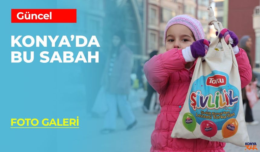 Konya'da Bu Sabah Şivlilik Bereketiyle Başladı