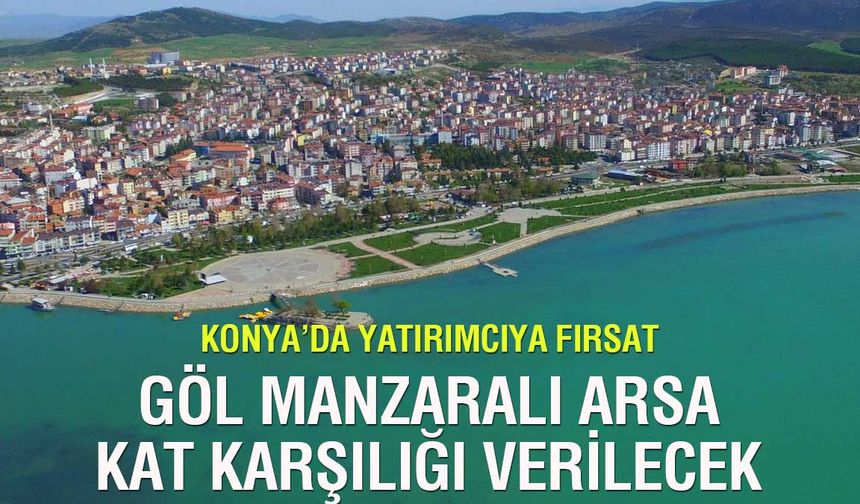 Beyşehir'de göl manzaralı arsa kat karşılığı satılacak