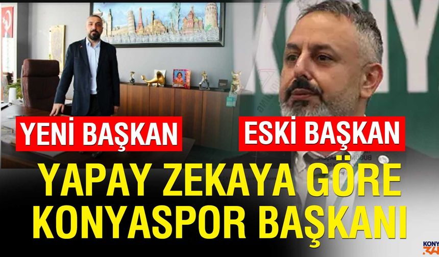 Yapay zeka Konyaspor başkanını değiştirdi