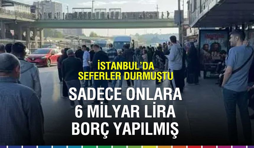 İstanbul'da kontak yeniden döndü! 6 milyar TL borç ortaya çıktı