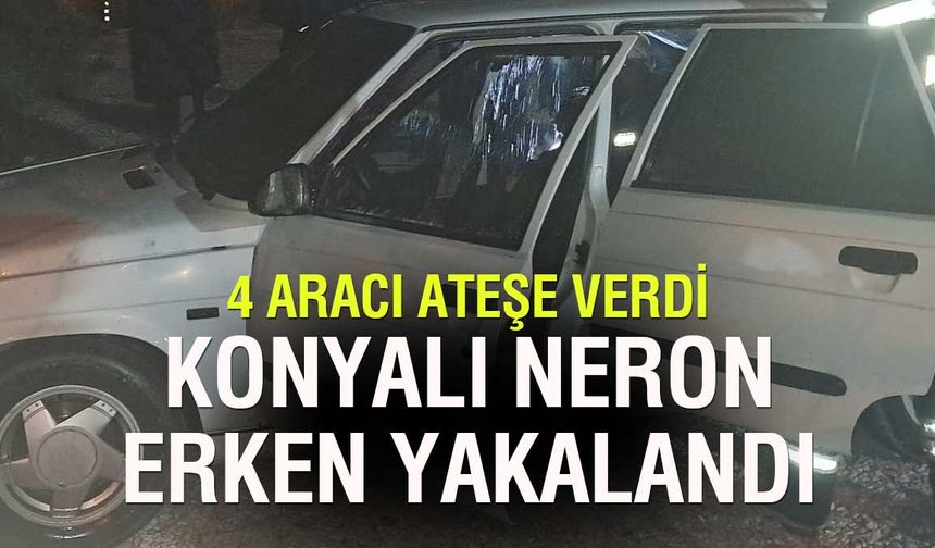 Konyalı Neron yakayı erken ele verdi