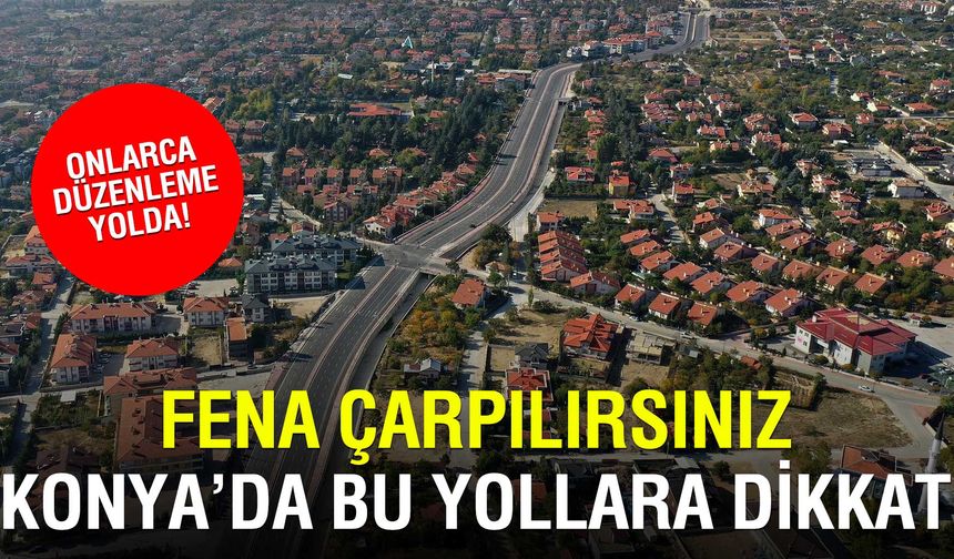 Konya'da tehlikeli kavşaklara düzenleme yolda