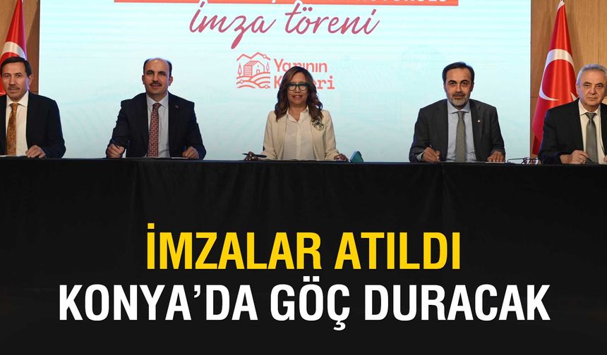 Konya'da göçün durması bu imzaya bağlı