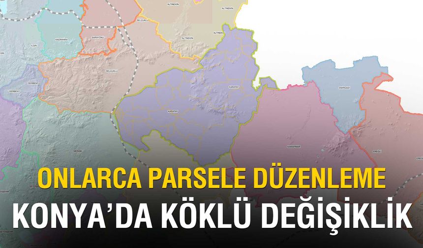 Konya'da köklü değişiklik! Karatay Belediyesi onlarca parsele yeni karar aldı