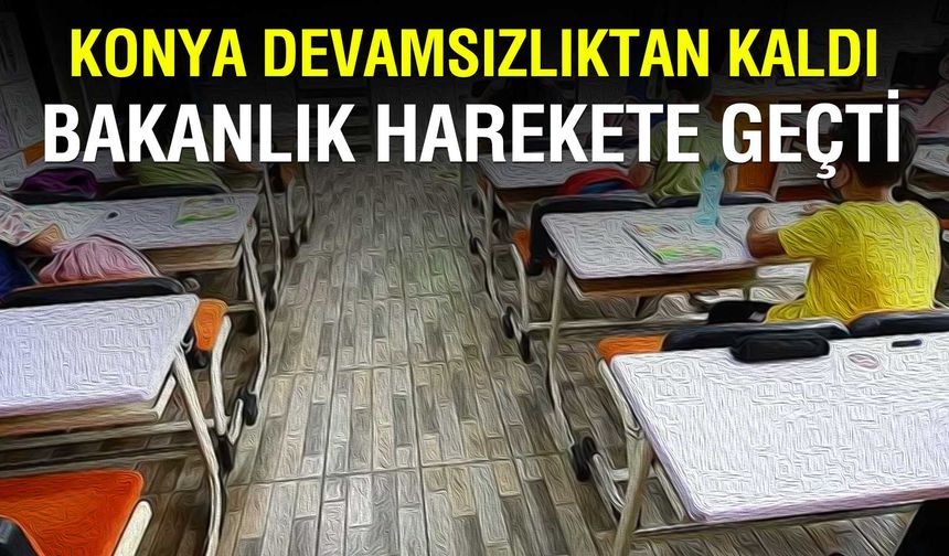 Konya Devamsızlıktan Sınıfta Kaldı: Bakanlık Yakın Takibe Alıyor