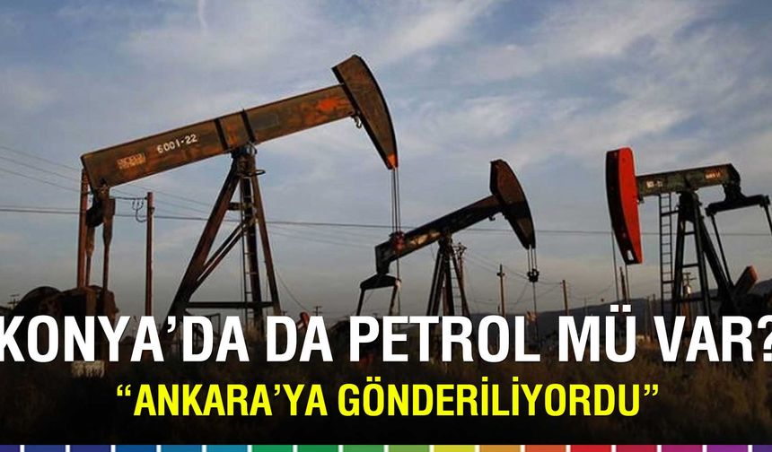 Konya’nın Gizli Petrol Hazinesi Ortaya Çıktı mı? Yıllar Önce Kapatılan Kuyu Gündemde