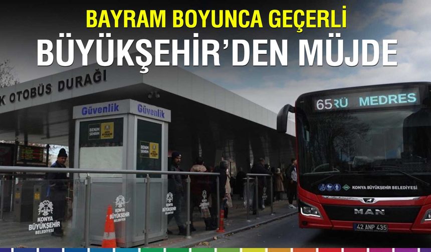 Konya'da Kurban Bayramı'nda Ulaşım Müjdesi: İlk Gün Ücretsiz, Sonraki Günler Yüzde 50 İndirimli