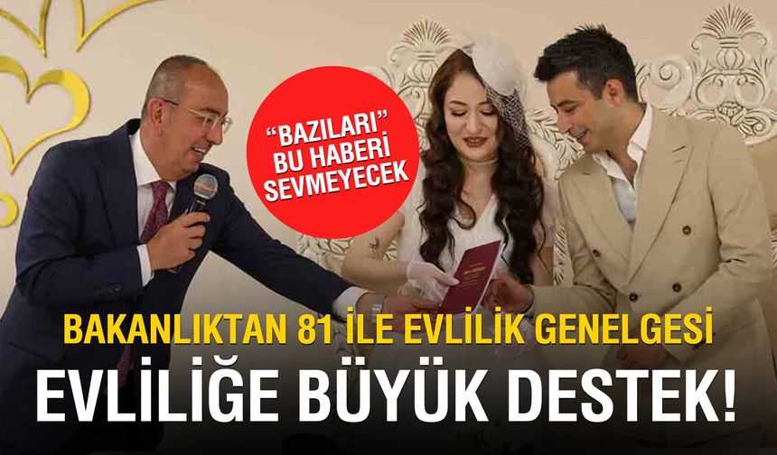 Evliliğe Büyük Destek! İçişleri Bakanlığı’ndan 81 İle Evlilik Genelgesi