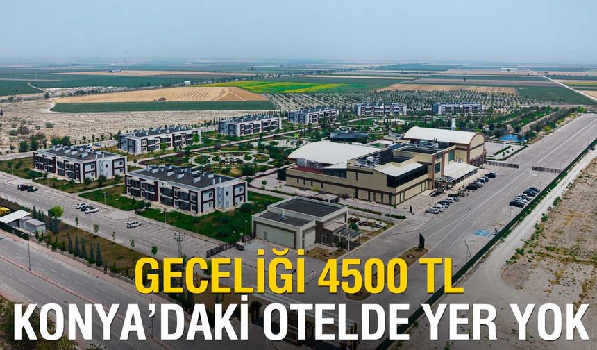Konya’da Geceliği 4 Bin 500 TL Olan Otelde Yer Kalmadı!