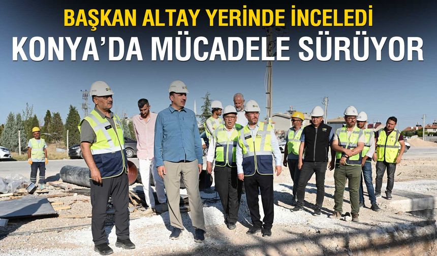 Konya'da sıkı mücadele sürüyor