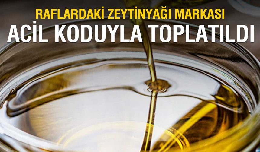 Türk Zeytinyağı Markasına Şok! Toplatılmasına Karar Verildi