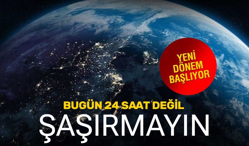 Bugün Erken Bitecek! Artık 24 Saat Değil