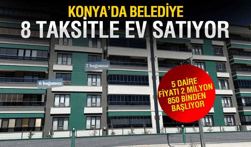 Konya’da Belediye 4 Daireyi 8 Taksitle Satıyor