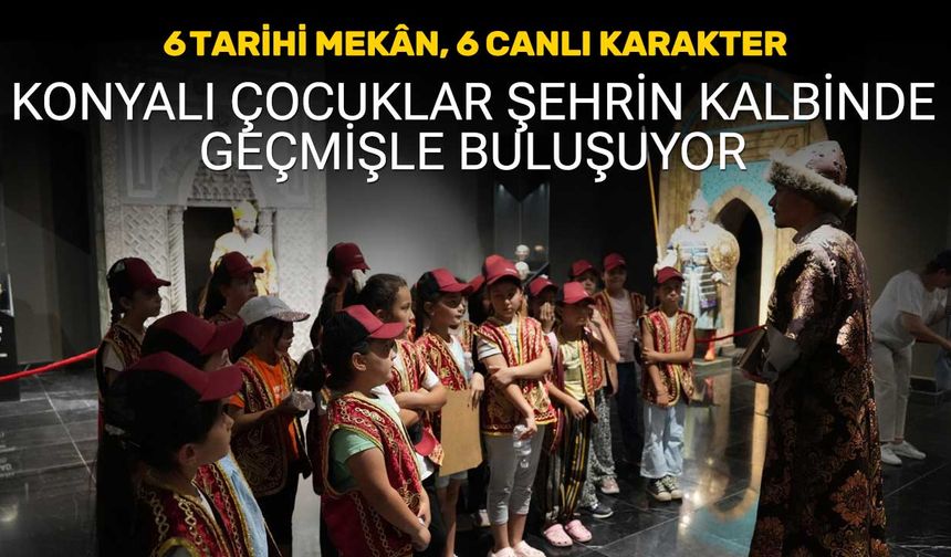 Konya'da 6 Tarihi Mekân, 6 Canlı Karakter