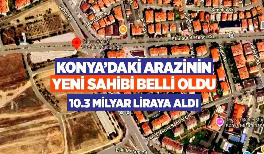 Konya'da Dev Satış Tamamlandı: Ağır Bakım Arazisinin Yeni Sahibi Belli Oldu!