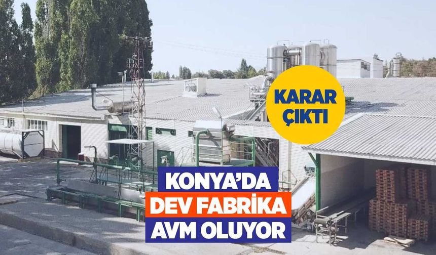 Konya’daki Dev Fabrika Dönüşüyor: Yerine Lüks AVM ve Otel Geliyor!