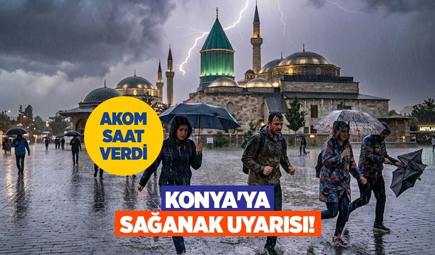AKOM’dan Konya’ya Son Dakika Uyarısı: 3 Günlük Sağanak Alarmı!