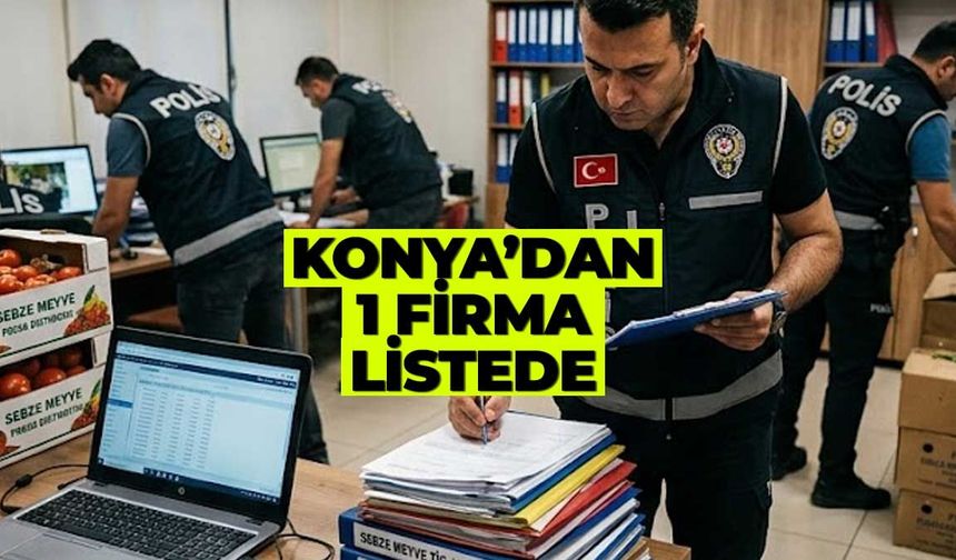 LİSTEDEKİ KONYALI FİRMANIN İSMİ BELLİ OLDU