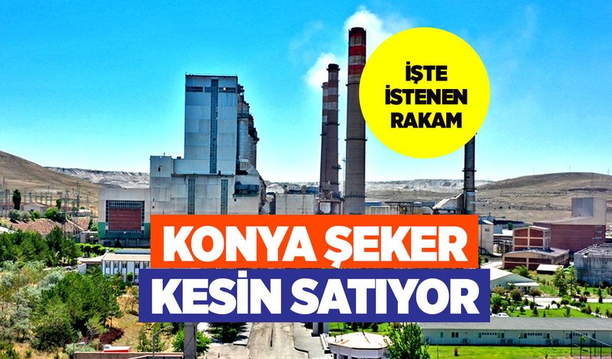 Konya Şeker Dev Santralini Satıyor: Bedel 285 Milyon Dolar!