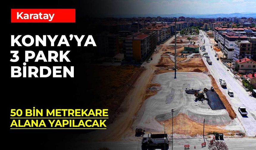 Karatay'da 3 mahalleye yeşil alan