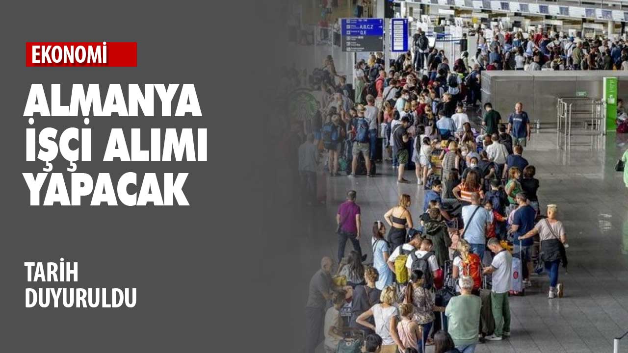 Almanya işçi alım başvuruları için tarih belli oldu