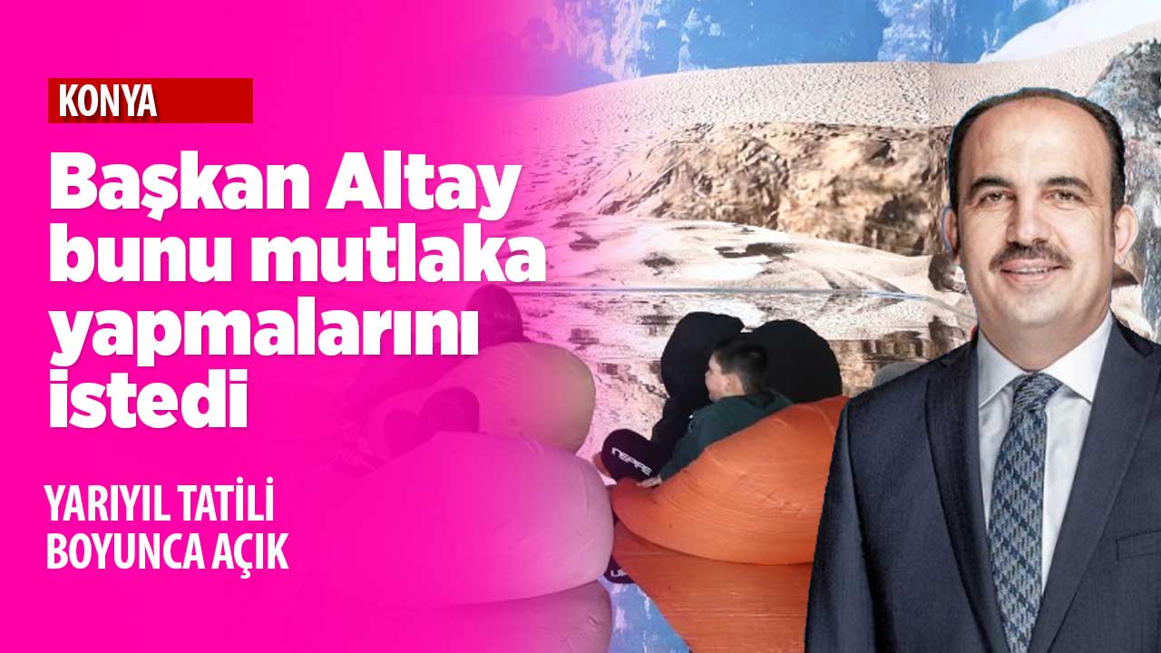 Başkan Altay: Bu yarıyıl tatilinde mutlaka bunu yapın