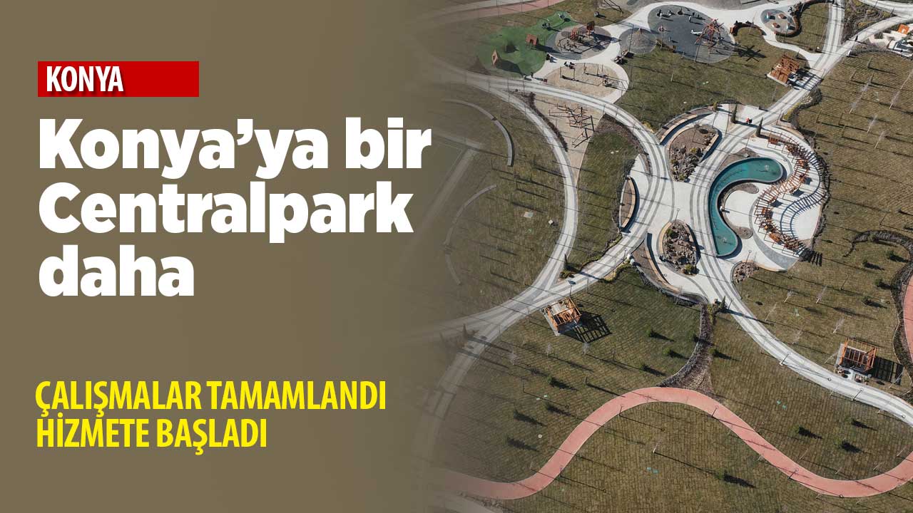 Konya'ya bir Centralpark daha! Ihlamur Parkı