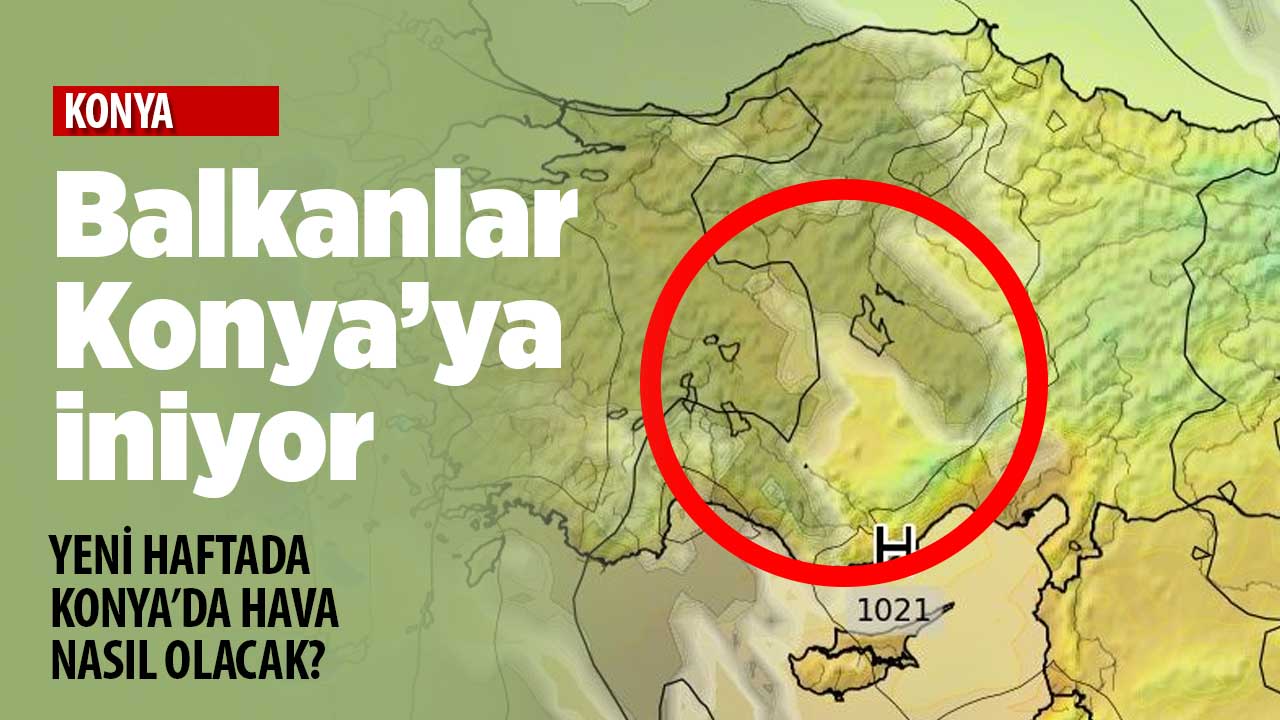 Balkanlar Konya'ya iniyor