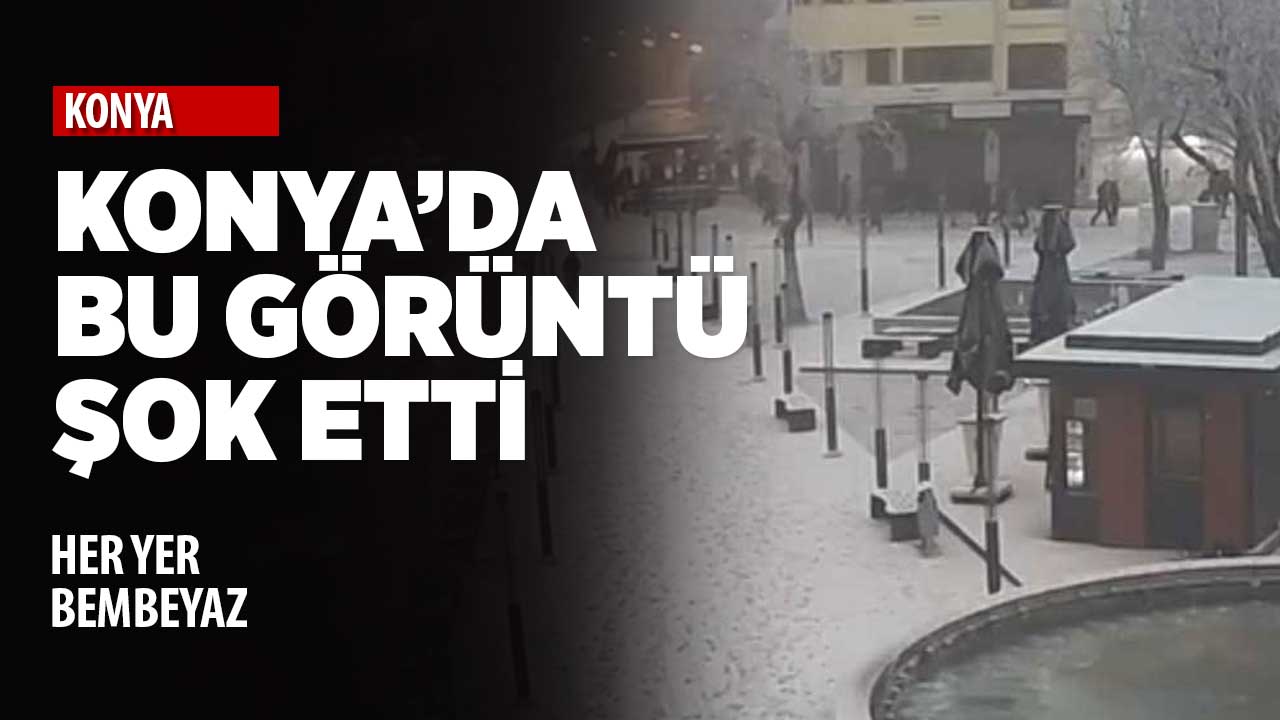 Konya'ya kar mı yağdı? Görüntü şaşkına çevirdi