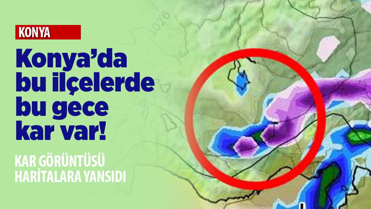 Konya'da bu gece bazı ilçelerde kar yağışı bekleniyor