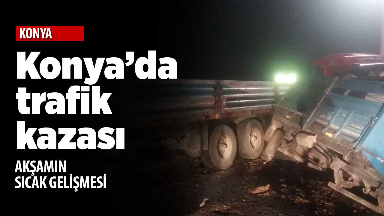 Konya'da trafik kazası: Tır traktöre arkadan çarptı