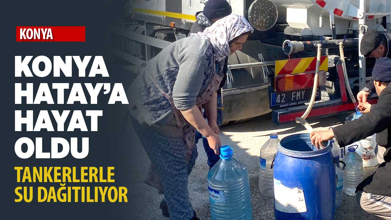 Konya Hatay'a hayat oldu