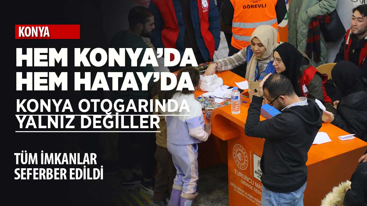 Konya Otogarı'nda son durum: Herşeyleriyle igileniliyor