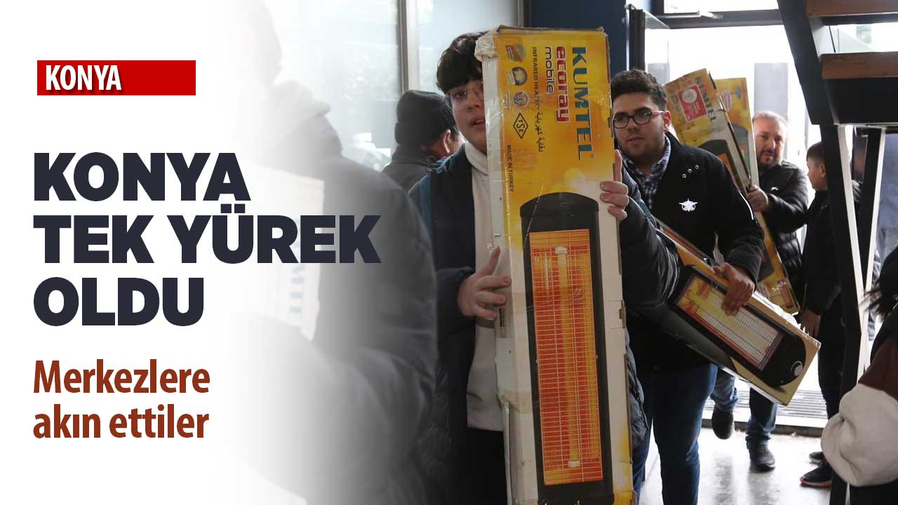 Konya tek yürek oldu! Vatandaşlar merkezlere akın etti