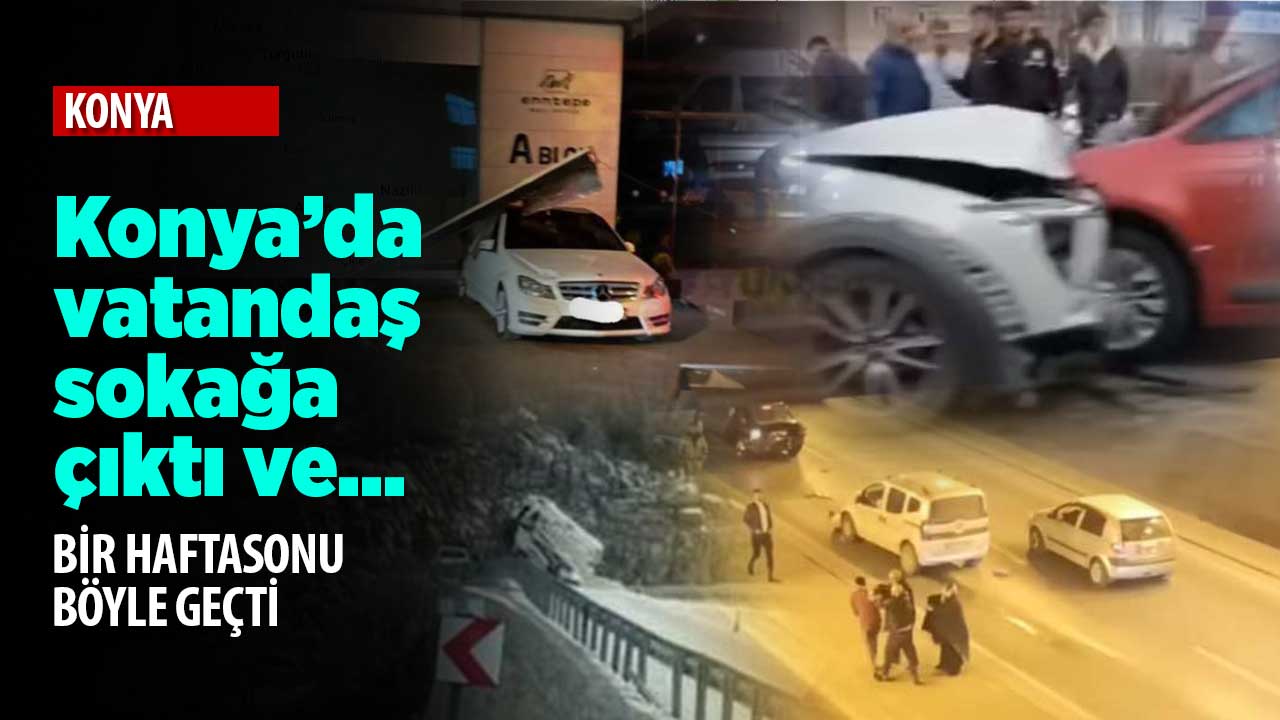 Konya böyle bir haftasonunu geride bıraktı