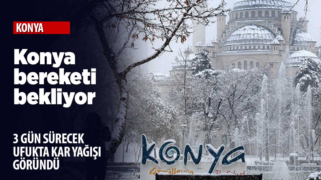 Konya Hava Durumu: İlk atak geliyor! Önce yağmur sonra kar