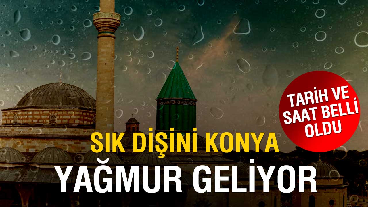 Yağmur Konya’ya Geliyor! İşte Saat Saat Detaylar