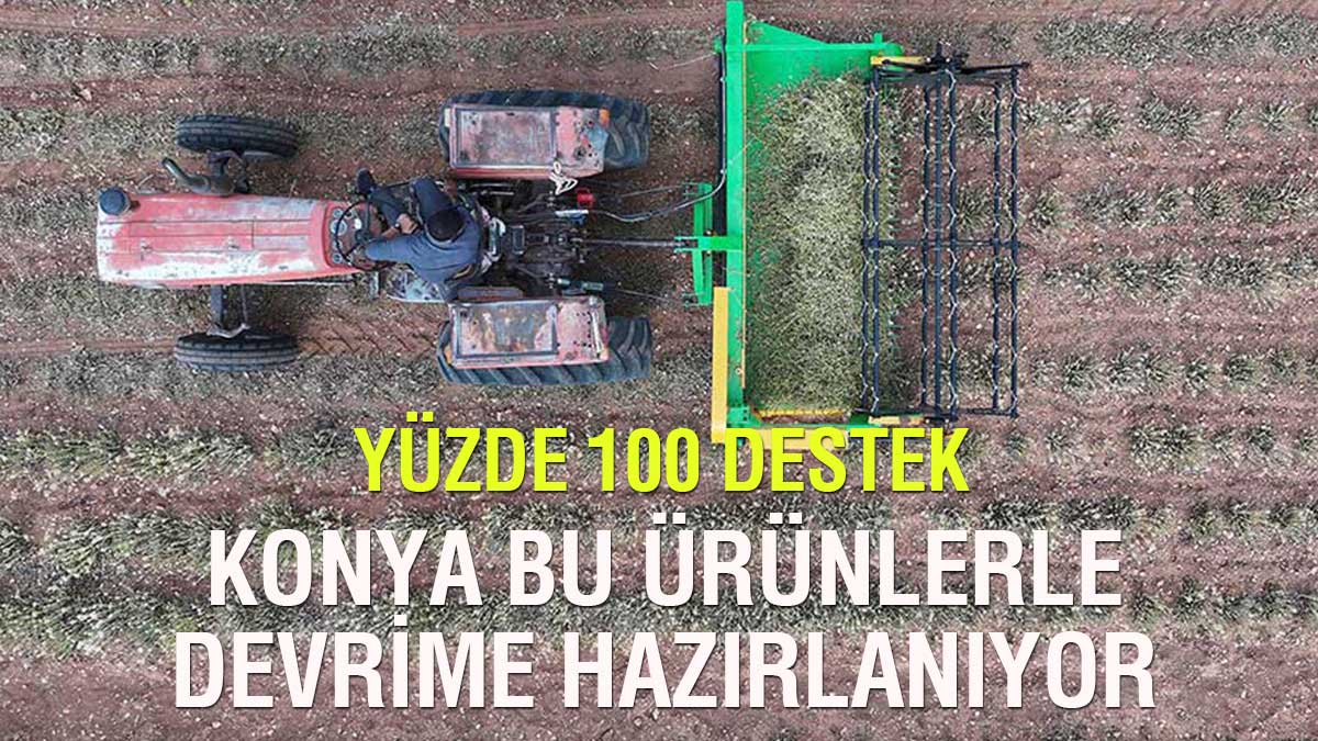 Konya bu ürünlerle devrime hazırlanıyor! Yüzde 100'e varan destek